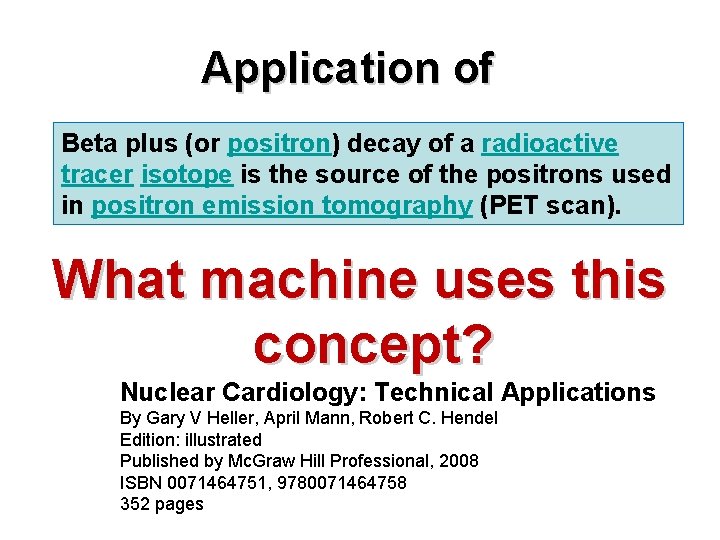 Application of Beta plus (or positron) decay of a radioactive tracer isotope is the