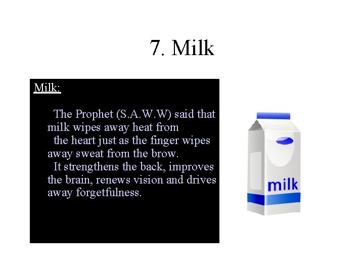 7. Milk: The Prophet (S. A. W. W) said that milk wipes away heat