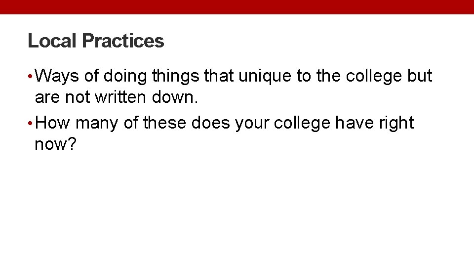 Local Practices • Ways of doing things that unique to the college but are
