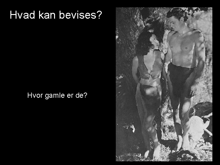 Hvad kan bevises? Hvor gamle er de? 