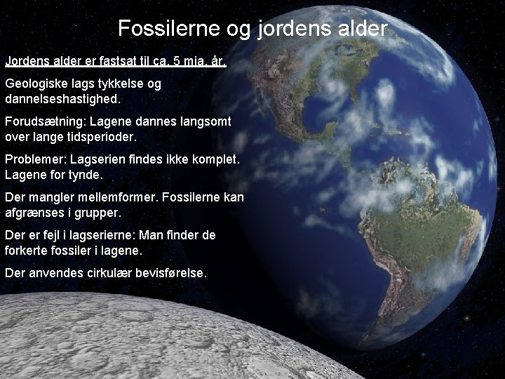 Fossilerne og jordens alder Jordens alder er fastsat til ca. 5 mia. år. Geologiske