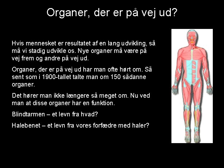 Organer, der er på vej ud? Hvis mennesket er resultatet af en lang udvikling,