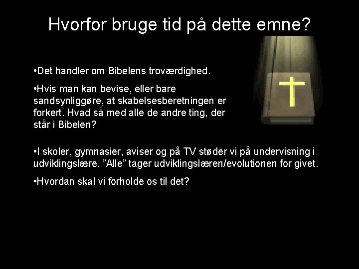 Hvorfor bruge tid på dette emne? • Det handler om Bibelens troværdighed. • Hvis