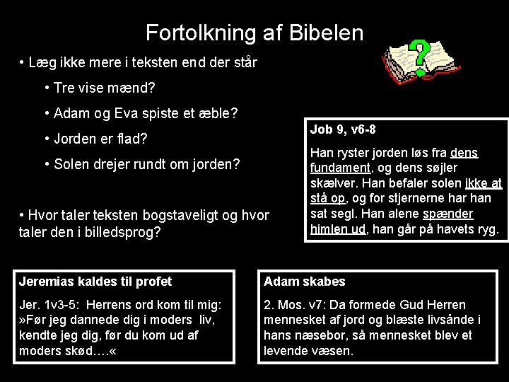 Fortolkning af Bibelen • Læg ikke mere i teksten end der står • Tre