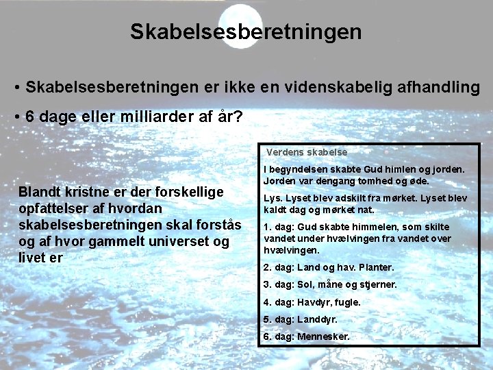 Skabelsesberetningen • Skabelsesberetningen er ikke en videnskabelig afhandling • 6 dage eller milliarder af