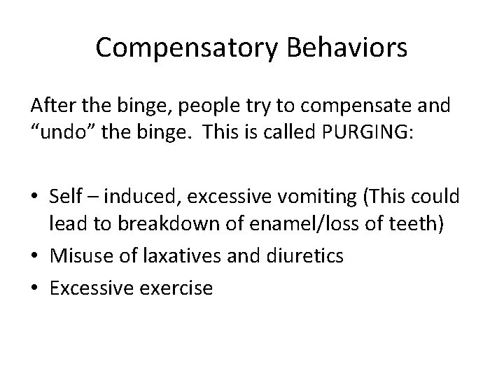 Compensatory Behaviors After the binge, people try to compensate and “undo” the binge. This