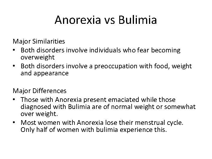 Anorexia vs Bulimia Major Similarities • Both disorders involve individuals who fear becoming overweight