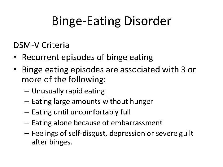 Binge-Eating Disorder DSM-V Criteria • Recurrent episodes of binge eating • Binge eating episodes