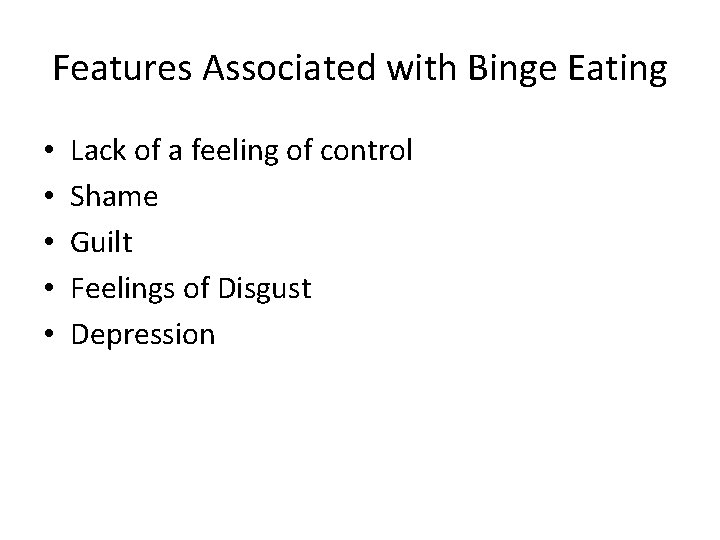 Features Associated with Binge Eating • • • Lack of a feeling of control