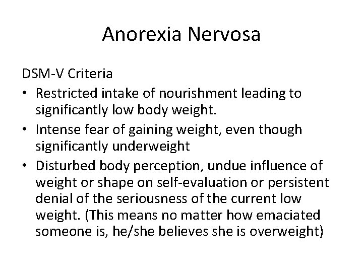 Anorexia Nervosa DSM-V Criteria • Restricted intake of nourishment leading to significantly low body