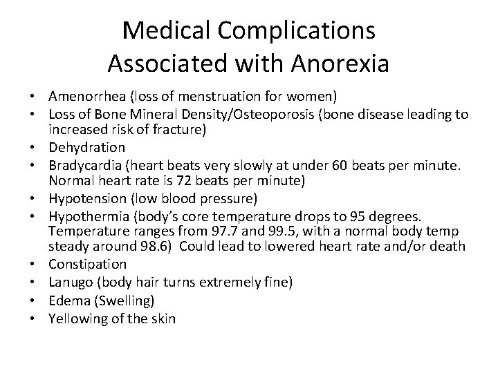Medical Complications Associated with Anorexia • Amenorrhea (loss of menstruation for women) • Loss
