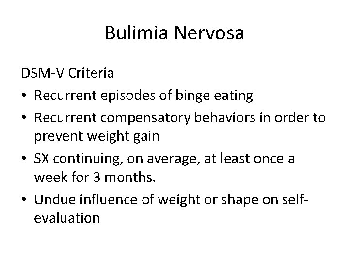 Bulimia Nervosa DSM-V Criteria • Recurrent episodes of binge eating • Recurrent compensatory behaviors