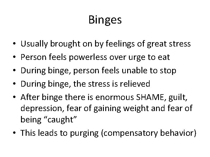 Binges Usually brought on by feelings of great stress Person feels powerless over urge