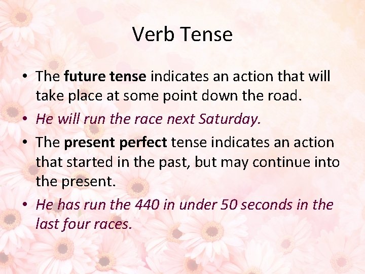 Verb Tense • The future tense indicates an action that will take place at