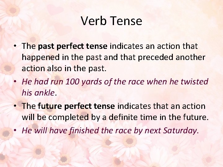 Verb Tense • The past perfect tense indicates an action that happened in the