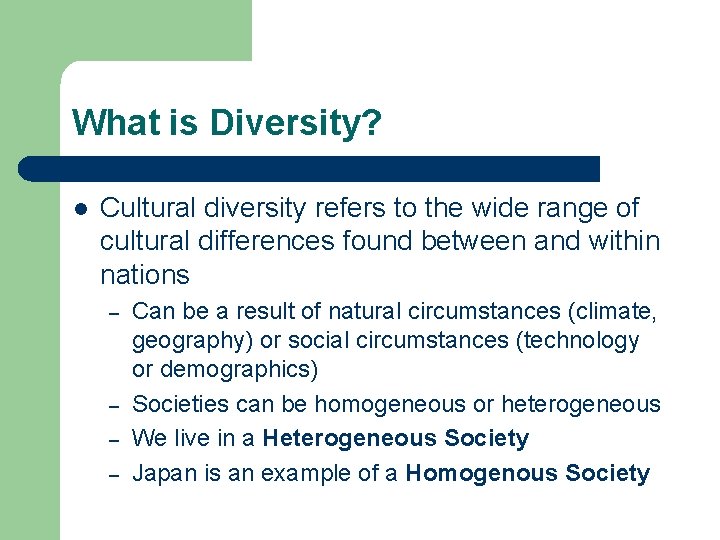 What is Diversity? l Cultural diversity refers to the wide range of cultural differences