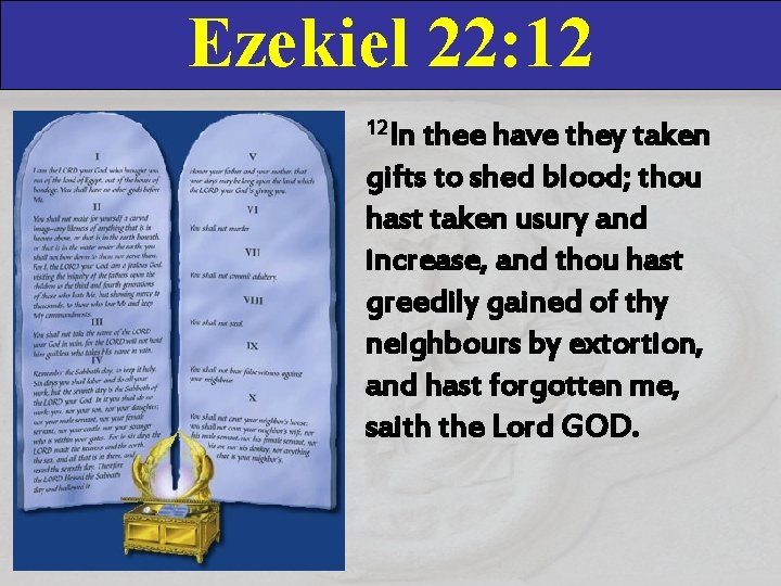 Ezekiel 22: 12 12 In thee have they taken gifts to shed blood; thou