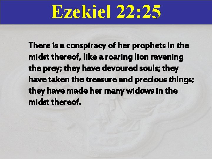 Ezekiel 22: 25 There is a conspiracy of her prophets in the midst thereof,