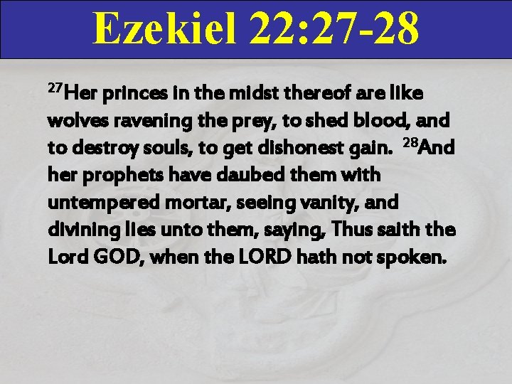 Ezekiel 22: 27 -28 27 Her princes in the midst thereof are like wolves