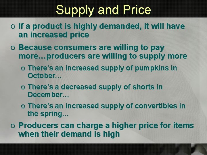 Supply and Price o If a product is highly demanded, it will have an