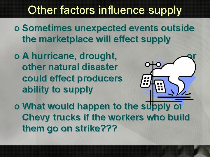 Other factors influence supply o Sometimes unexpected events outside the marketplace will effect supply