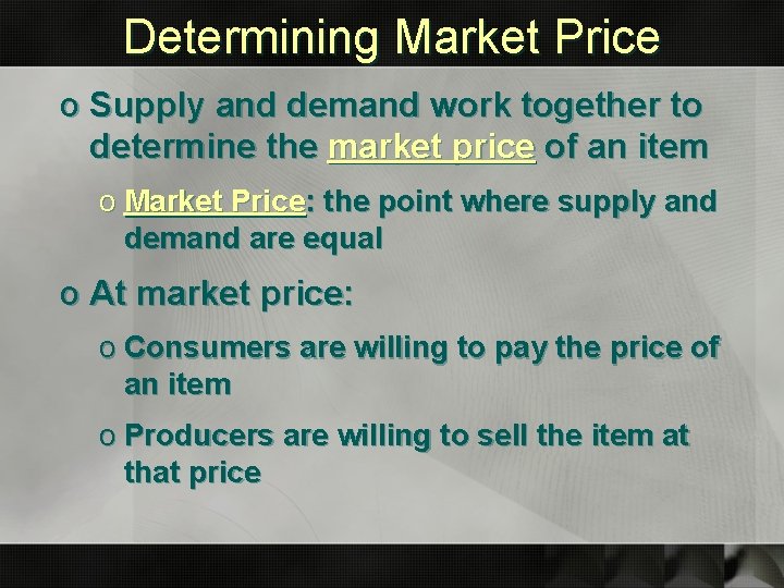 Determining Market Price o Supply and demand work together to determine the market price