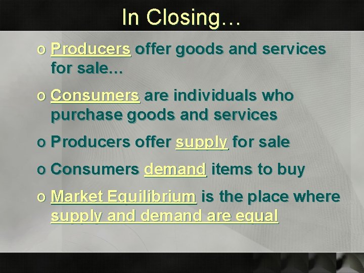 In Closing… o Producers offer goods and services for sale… o Consumers are individuals