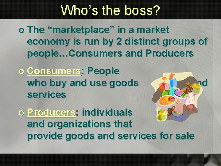 Who’s the boss? o The “marketplace” in a market economy is run by 2