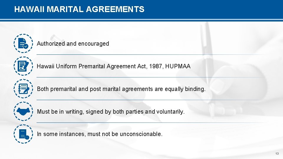 HAWAII MARITAL AGREEMENTS Authorized and encouraged Hawaii Uniform Premarital Agreement Act, 1987, HUPMAA Both