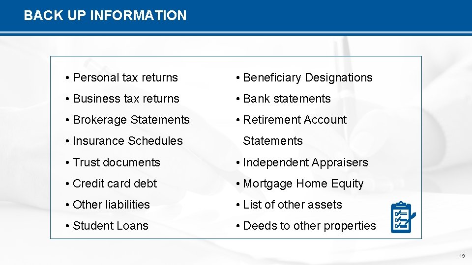 BACK UP INFORMATION • Personal tax returns • Beneficiary Designations • Business tax returns