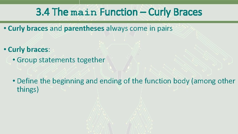 3. 4 The main Function – Curly Braces • Curly braces and parentheses always
