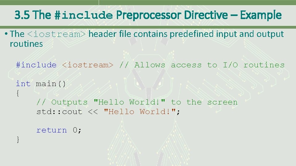 3. 5 The #include Preprocessor Directive – Example • The <iostream> header file contains