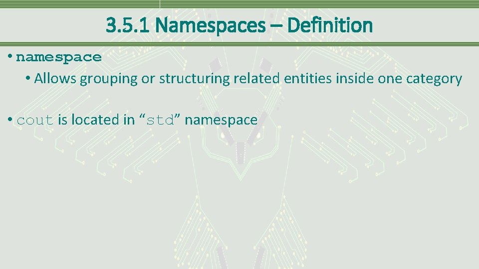 3. 5. 1 Namespaces – Definition • namespace • Allows grouping or structuring related