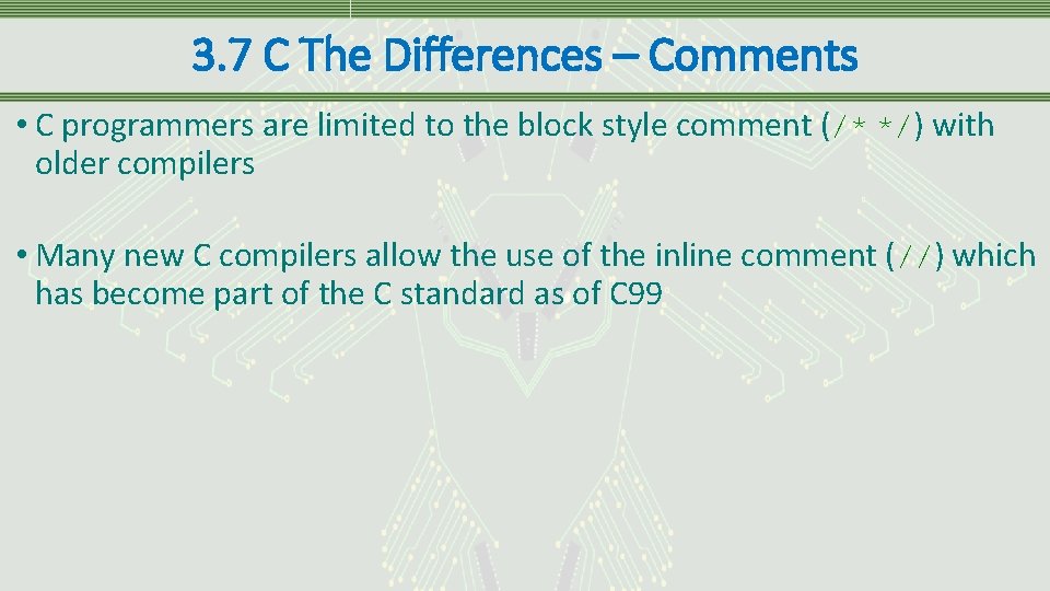 3. 7 C The Differences – Comments • C programmers are limited to the