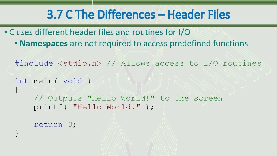 3. 7 C The Differences – Header Files • C uses different header files