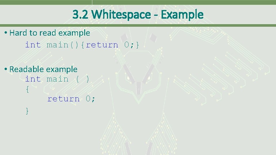 3. 2 Whitespace - Example • Hard to read example int main(){return 0; }