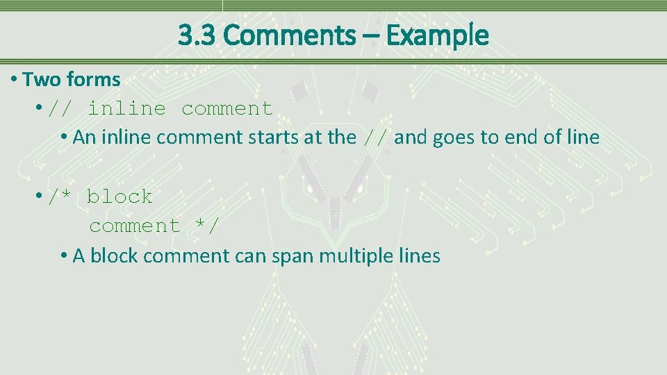 3. 3 Comments – Example • Two forms • // inline comment • An
