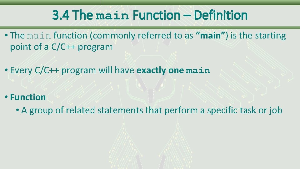 3. 4 The main Function – Definition • The main function (commonly referred to