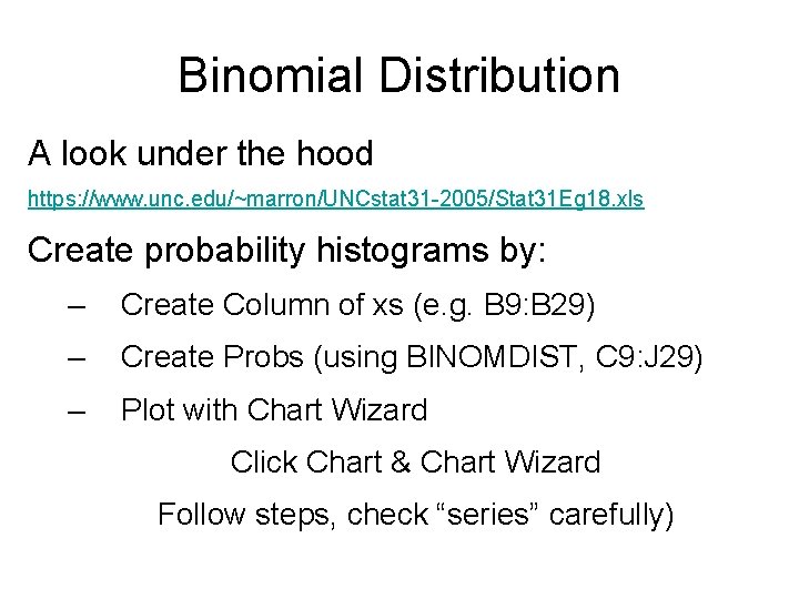 Binomial Distribution A look under the hood https: //www. unc. edu/~marron/UNCstat 31 -2005/Stat 31