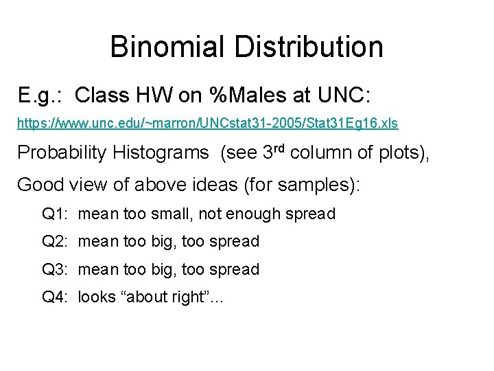 Binomial Distribution E. g. : Class HW on %Males at UNC: https: //www. unc.
