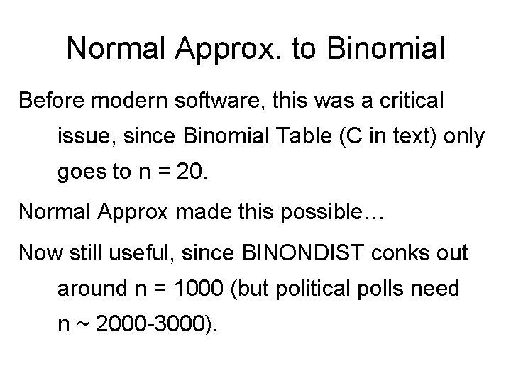 Normal Approx. to Binomial Before modern software, this was a critical issue, since Binomial