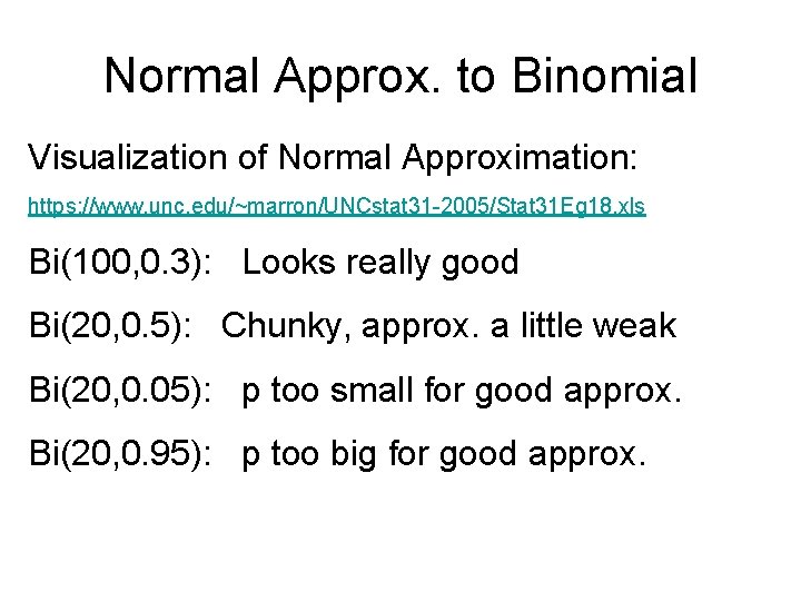 Normal Approx. to Binomial Visualization of Normal Approximation: https: //www. unc. edu/~marron/UNCstat 31 -2005/Stat
