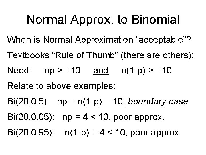 Normal Approx. to Binomial When is Normal Approximation “acceptable”? Textbooks “Rule of Thumb” (there