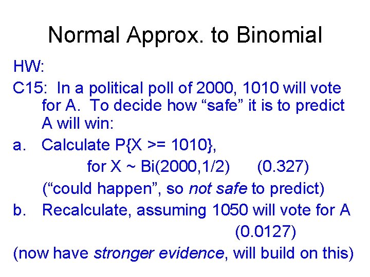 Normal Approx. to Binomial HW: C 15: In a political poll of 2000, 1010