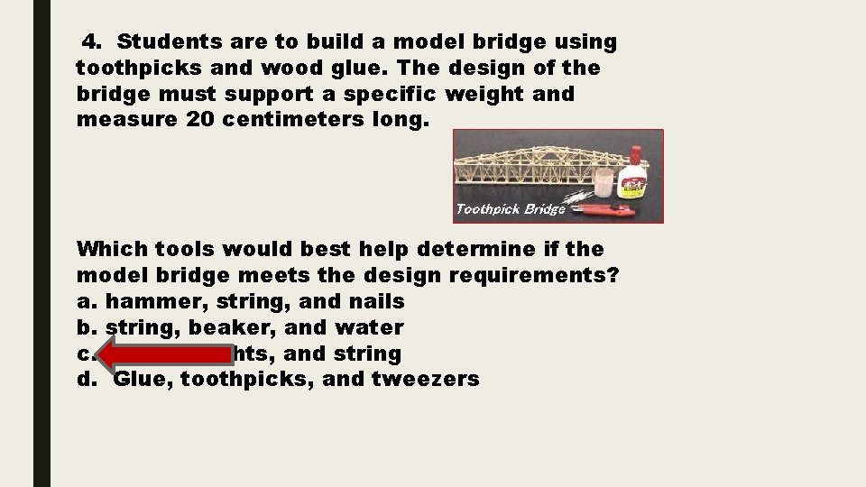 4. Students are to build a model bridge using toothpicks and wood glue. The