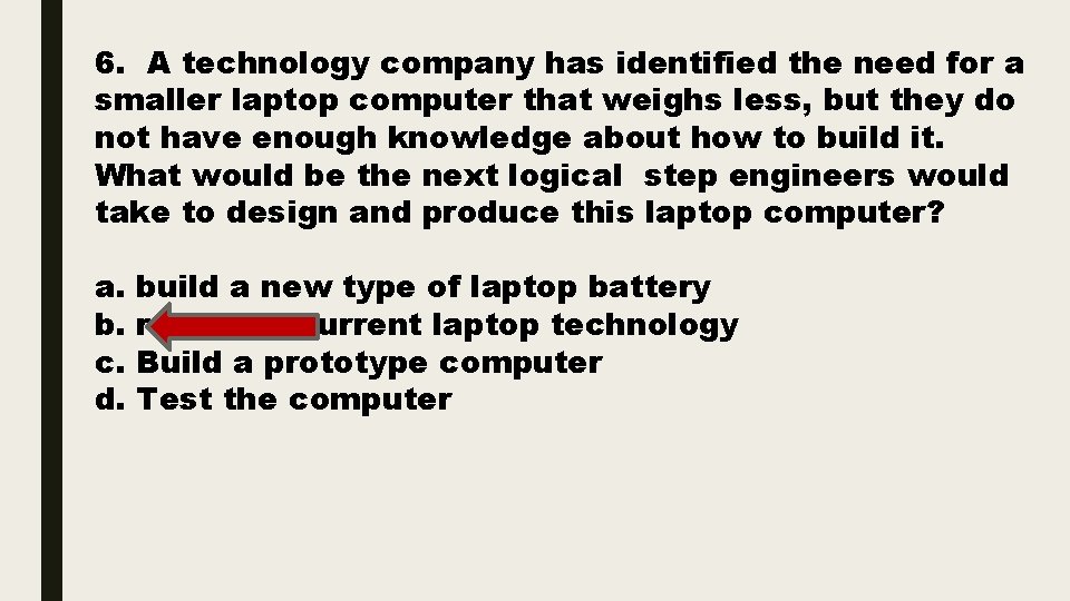 6. A technology company has identified the need for a smaller laptop computer that