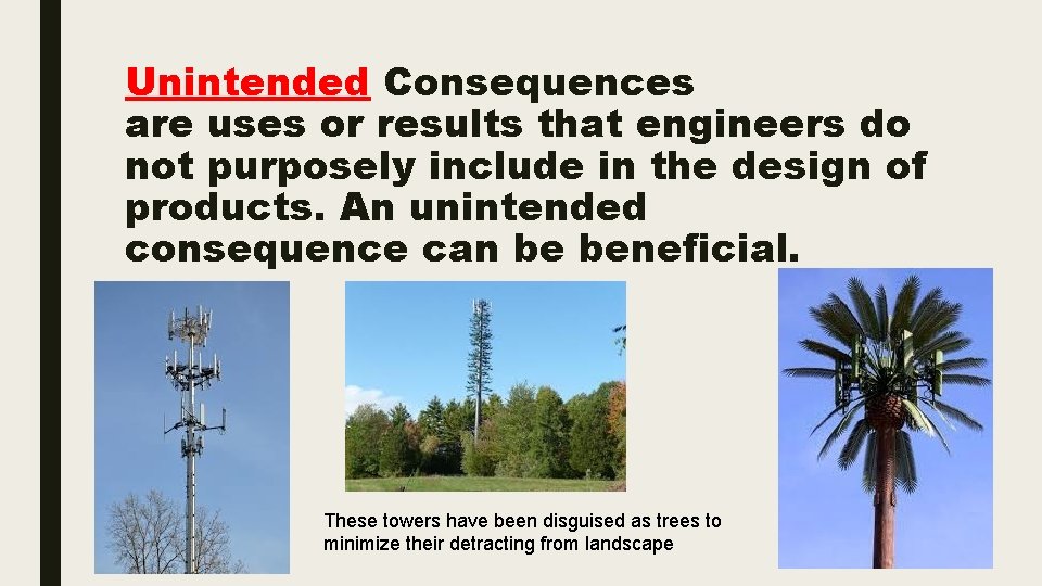 Unintended Consequences are uses or results that engineers do not purposely include in the