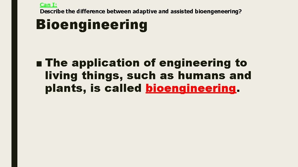 Can I: Describe the difference between adaptive and assisted bioengeneering? Bioengineering ■ The application