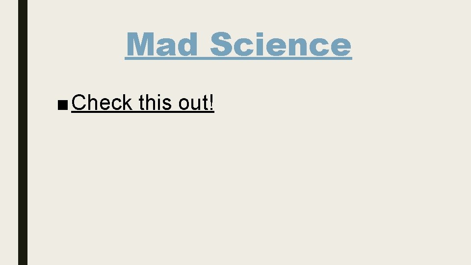 Mad Science ■ Check this out! 