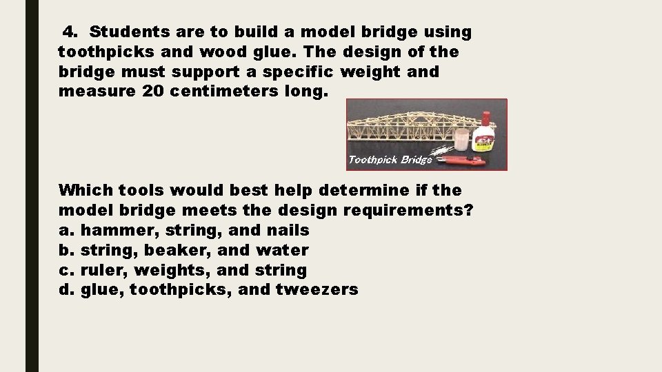 4. Students are to build a model bridge using toothpicks and wood glue. The